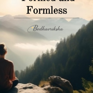Formed and Formless by Bodhavriksha